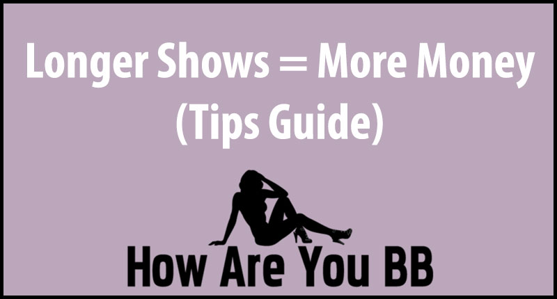 Tips For Extending Your Cam Shows