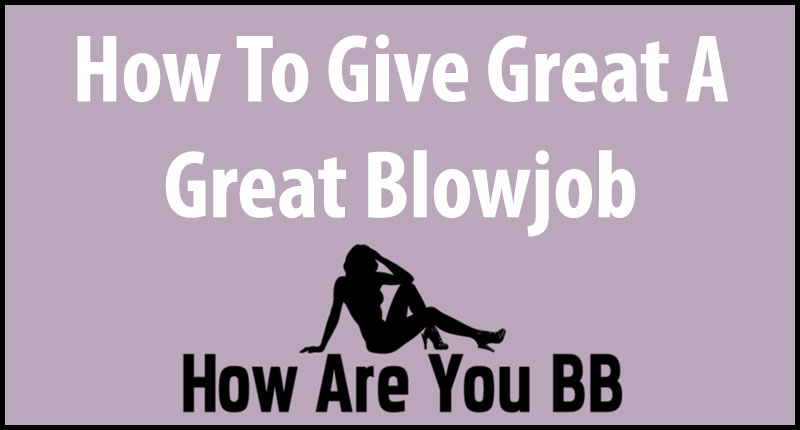 How To Give Best Blowjob