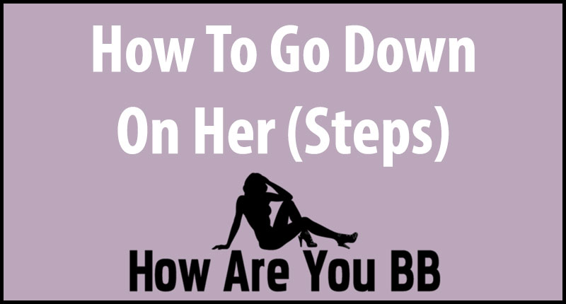 Tips For Going Down On A Woman