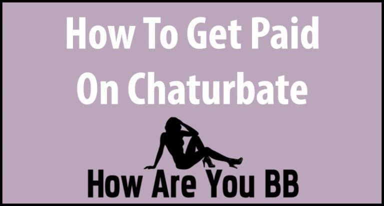 How To Get Paid On Chaturbate.com - HowAreYouBB.com
