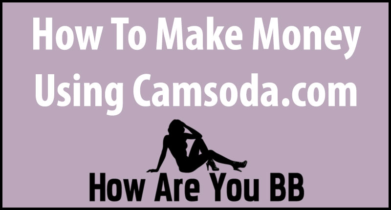 making money tips for Camsoda