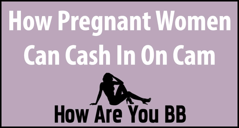 pregnant cam show advice