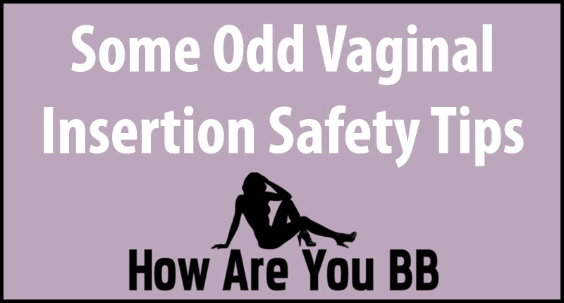 odd vaginal insertion tips