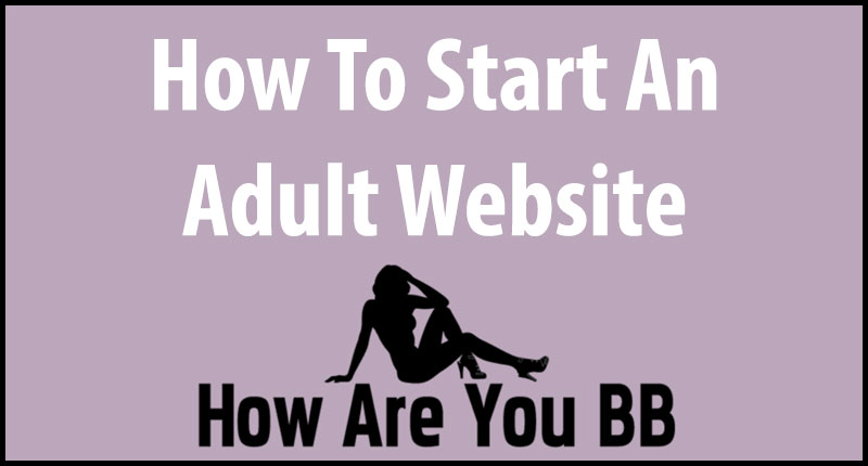 How To Start An Adult Website