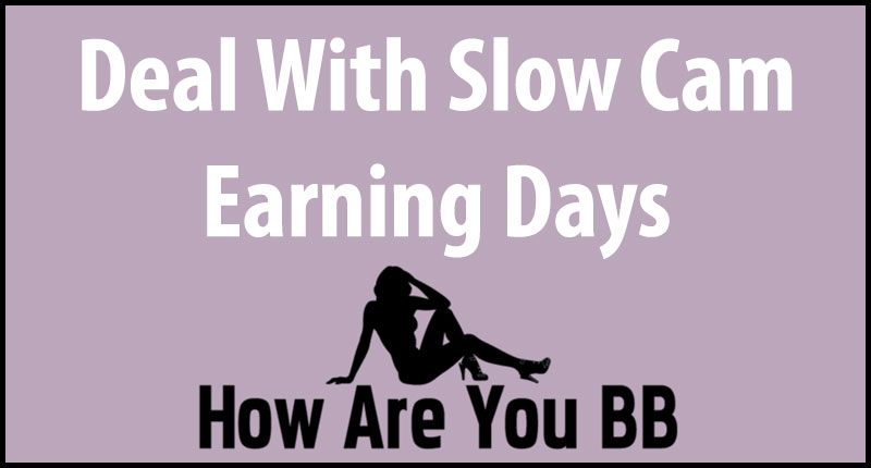 How To Deal With Slow Earnings As A Cam Girl